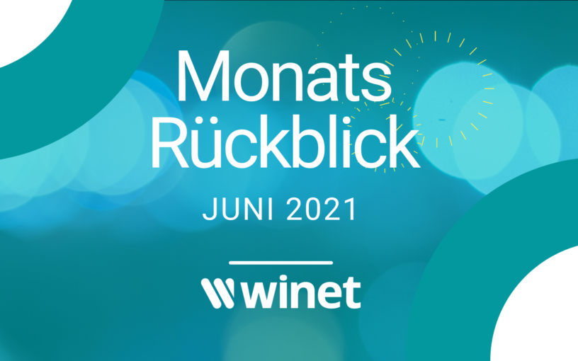 Winet Monatsrückblick Juni 2021